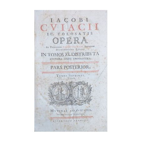 Iacobi Cuiacii ic. Tolosatis Opera ad Parisiensem Fabrotianam Editionem diligentissime exacta in tomos XI distributa  auctiora a