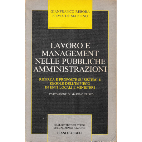 Lavoro e management nelle pubbliche amministrazioni. Ricerca e proposte su sistemi e regole dell'impiego in enti locali e minist