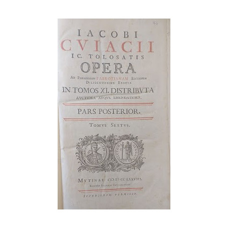 Jacobi Cujacii IC  tolosatis opera ad parisiensem fabrotianam editionem diligentissime exacta auctiora atque emendatoria in tomo