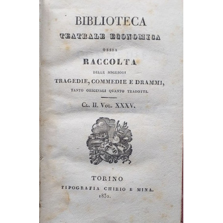 Biblioteca teatrale economica ossia Raccolta delle migliori tragedie  commedie e drammi  t anto originali quanto tradotti. Cl. I