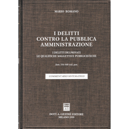 I delitti contro la pubblica amministrazione. I delitti dei privati. Le qualifiche soggettive pubblicistiche. Artt. 336-360 Codi