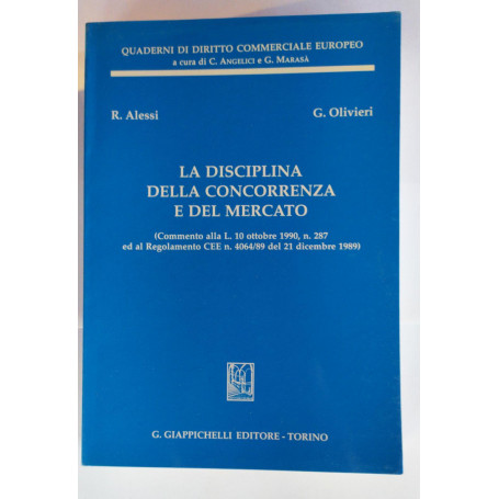 La disciplina della concorrenza e del mercato : commento alla L. 10 ottobre 1990  n. 287 ed al Regolamento CEE n. 4064/89 del 21