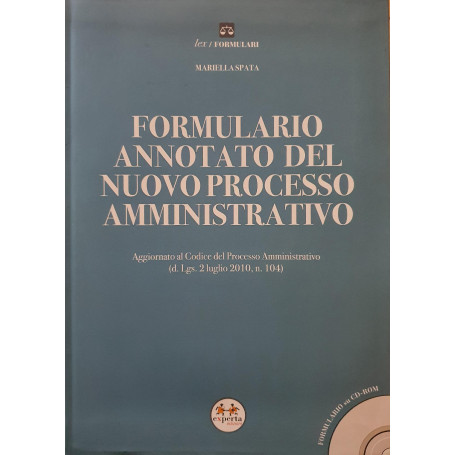 Formulario annotato del nuovo processo amministrativo : aggiornato al codice del processo amministrativo (d. Lgs. 2 luglio 2010