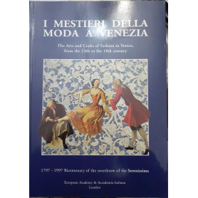 I Mestieri Della Moda a Venezia: The Arts and Crafts of Fashion in Venice  from the 13th to the 18th Century: 1797-1997: Bicente