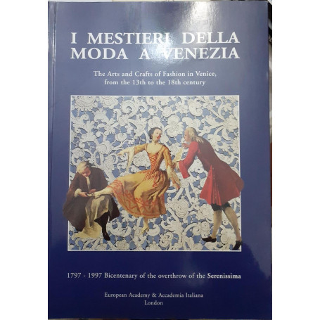 I Mestieri Della Moda a Venezia: The Arts and Crafts of Fashion in Venice  from the 13th to the 18th Century: 1797-1997: Bicente