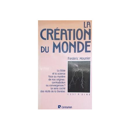 La Création. La Bible et la science facd au mystère de nos origines: contradiction ou convergences? Le sens