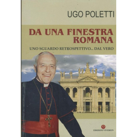 Da una finestra romana : uno sguardo retrospettivo..dal vero : ricordi e documenti in un tempo difficile di transizione (1914-19
