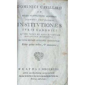 Dominici Cavallarii in regia neapolitana academia primarii professoris Institutiones Juris Canonici quibus vetus et nova ecclesiLibrisaggi