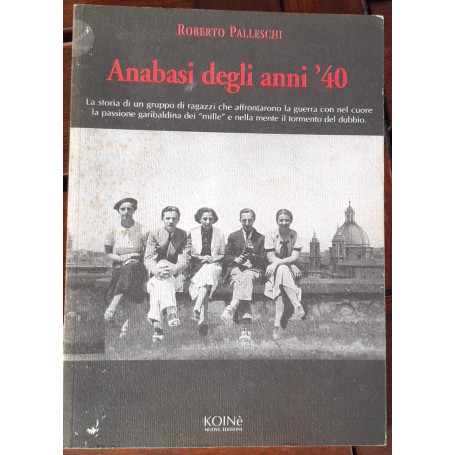 Anabasi degli anni '40 : è la storia di un gruppo di ragazzi che affrontarono la guerra con nel cuore la passione garibal