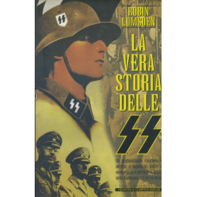 La vera storia delle SS : 1923-1945 : un agghiacciante racconto di intrighi e nepotismi  deliri di onnipotenza e stermini di mas