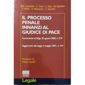 Il processo penale innanzi al giudice di pace : commento al D. lgs. 28 agosto 2000  n. 274 : aggiornato alla Legge 3 maggio 2001