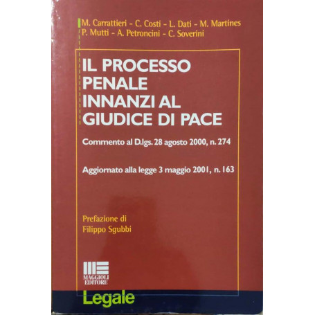 Il processo penale innanzi al giudice di pace : commento al D. lgs. 28 agosto 2000  n. 274 : aggiornato alla Legge 3 maggio 2001