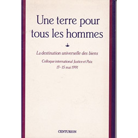 Une terre pour tous les hommes : La destination universelle des biens  actes du colloque international [de Rome]  du 13 au 15 ma