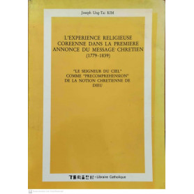 L'experience religieuse coreenne dans la premiere annonce du message chretien (1779-1839) Le seigneur du ciel comme precomprehen