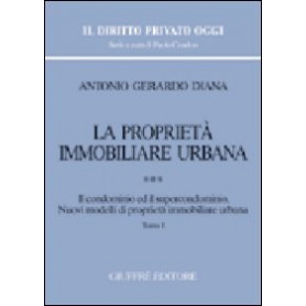 La proprietà immobiliare urbana. Il condominio e il supercondominio. Nuovi modelli di proprietà immobiliare urbana