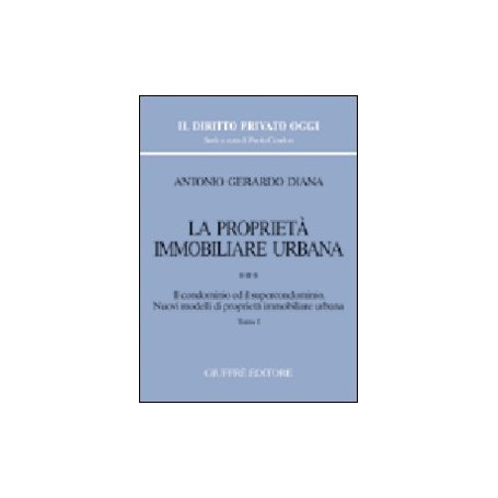 La proprietà immobiliare urbana. Il condominio e il supercondominio. Nuovi modelli di proprietà immobiliare urbana