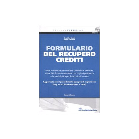 Il formulario del recupero crediti : tutte le formule per tutelare creditore e debitore : oltre 240 formule annotate con la giur