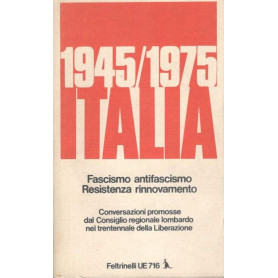 1945-1975 Italia  Fascismo antifascismo. Resistenza rinnovamento. Conversazioni promosse dal Cosiglio Regionale Lombardo nel Tre