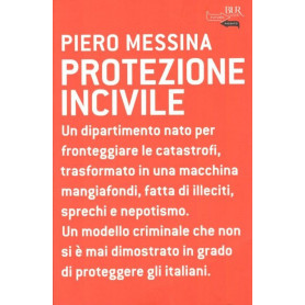 Protezione incivile. Un dipartimento nato per fronteggiare le catastrofi  trasformato in una macchina mangiafondi  fatta di illeLibrisaggi