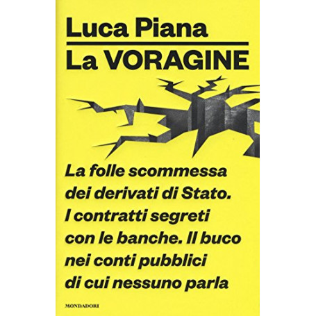 La voragine. La folle scommessa dei derivati di Stato. I contratti segreti con le banche. Il buco nei conti pubblici di cui ness