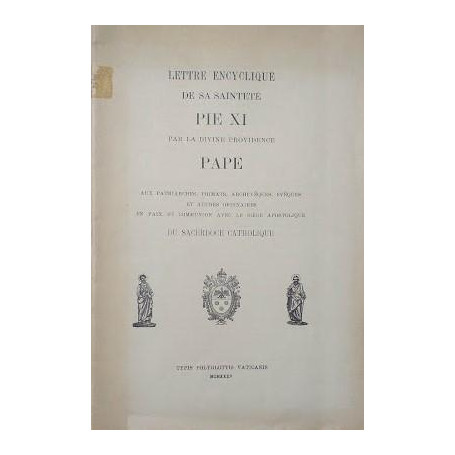 Lettre Encyclique de Sa Sainteté Pie XI par la Divine Provdence Pape aux Patriarches  Primats  Archeveques et autres ordi