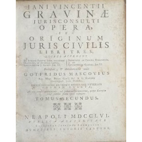 Jani Vincentii Gravinae Jurisconsulti opera  seu Originum Juris Civilis libri tres  quibus accedunt: De Romano Imperio Liber Sin