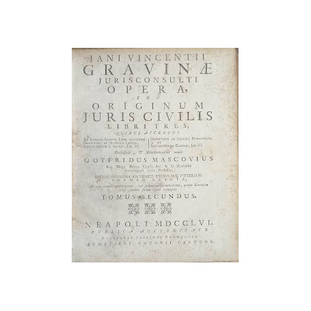 Jani Vincentii Gravinae Jurisconsulti opera  seu Originum Juris Civilis libri tres  quibus accedunt: De Romano Imperio Liber Sin