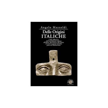 Delle origini italiche e della diffusione dell'incivilimento italiano all'Egitto  alla Fenicia  alla Grecia e a tutte le nazioni
