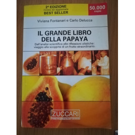 Il grande libro della papaya. Dall\'analisi scientifica alle riflessioni olistiche: viaggio alla scoperta di un frutto straordin