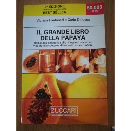 Il grande libro della papaya. Dall\'analisi scientifica alle riflessioni olistiche: viaggio alla scoperta di un frutto straordin