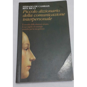 Piccolo dizionario della comunicazione interpersonale. Il mondo delle relazioni umane  le sue regole e le strategie pratiche per