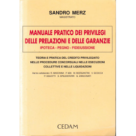 Manuale pratico dei privilegi  delle prelazioni e delle garanzie. Ipoteca  pegno  fideiussione. Teoria e pratica del credito pri