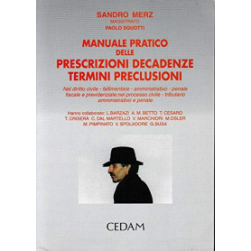 Manuale pratico delle prescrizioni  decadenze  termini  preclusioni. Nel diritto civile  fallimentare  amministrativo  penale  f