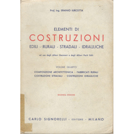 Elementi di costruzioni volume quarto: composizione architettonica - fabbricati rurali - costruzioni stradali - costruzioni idra