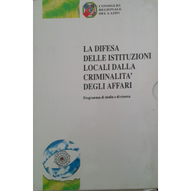 La difesa delle Istituzioni locali dalla criminalità degli affari. Programma di studio e di ricerca. Volume I: società