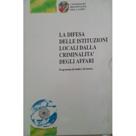 La difesa delle Istituzioni locali dalla criminalità degli affari. Programma di studio e di ricerca. Volume I: società