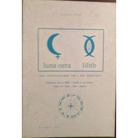 Luna nera  lilith. Una chiarificazione tra i due significati. Effemeridi sino al 2000. Tabella di correzione. Valore dei segni.