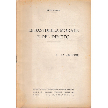 Le basi della morale e del diritto  I: La ragione. Estratto dalla Rassegna di morale e diritto anno 1  n. 1 Gennaio Febbraio Mar