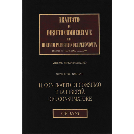 Trattato di Diritto Commerciale e di Diritto Pubblico dell'Economia. Vol. 62: Il contratto di consumo e la libertà del co