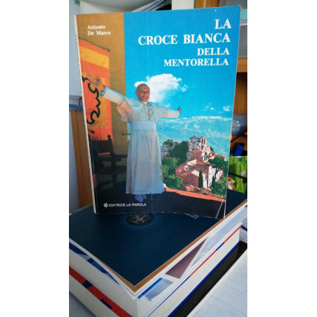 La croce bianca della Mentorella   poesie con foto a colori e in b/n  delle prima visita ufficiale   nell'ottobre del 1978    al