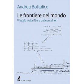 Le frontiere del mondo. Viaggio nella filiera del container