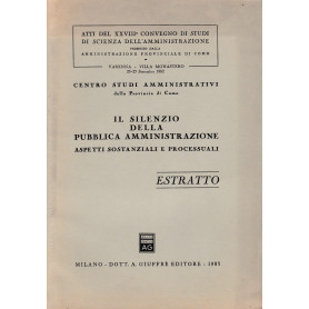 Il silenzio della pubblica aministrazione. Aspetti sostanziali e processuali. Atti dl XXVIII° convegno di studi di scienza dell'Librisaggi