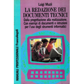 La redazione dei documenti tecnici. Dalla progettazione alla realizzazione. Con esempi di documenti e istruzioni per l'uso degli