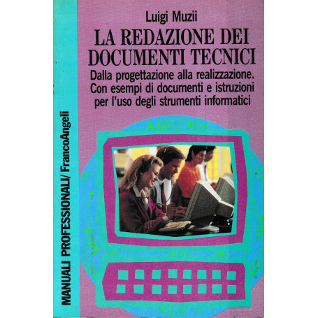 La redazione dei documenti tecnici. Dalla progettazione alla realizzazione. Con esempi di documenti e istruzioni per l'uso degli