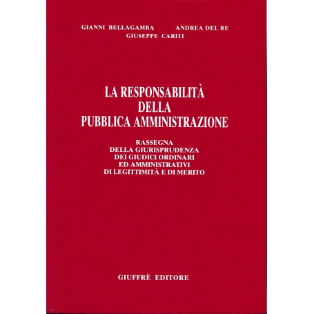 La responsabilità della pubblica amministrazione. Rassegna della giurisprudenza dei giudici ordinari ed amministrativi di legitt