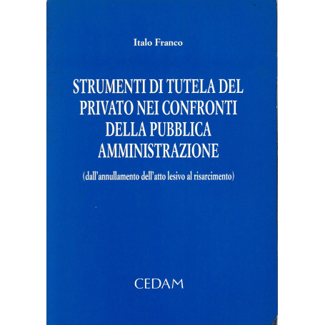 Strumenti di tutela del privato nei confronti della pubblica amministrazione (dall'annullamento dell'atto lesivo al risarcimento