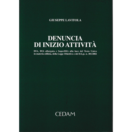 Denuncia di inizio attività. Dia  Dia allargata e SuperDia alla luce del Testo Unico in materia edilizia  della Legge obiettivo