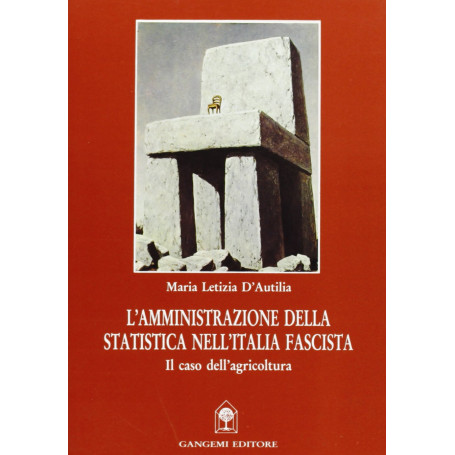 L\'amministrazione della statistica nell\'Italia fascista. Il caso dell\'agricoltura