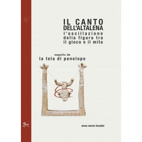 Il canto dell\'altalena. L\'oscillazione della figura tra il gioco e il mito  seguito da La tela di Penelope