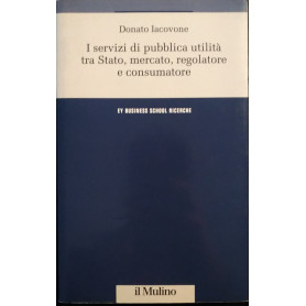 I servizi di pubblica utilità tra Stato  mercato  regolatore e consumatore